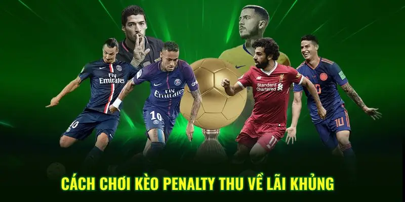 Cách chơi kèo penalty thu về lãi khủng