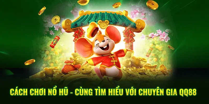 Cách Chơi Nổ Hũ - Cùng Tìm Hiểu Với Chuyên Gia QQ88