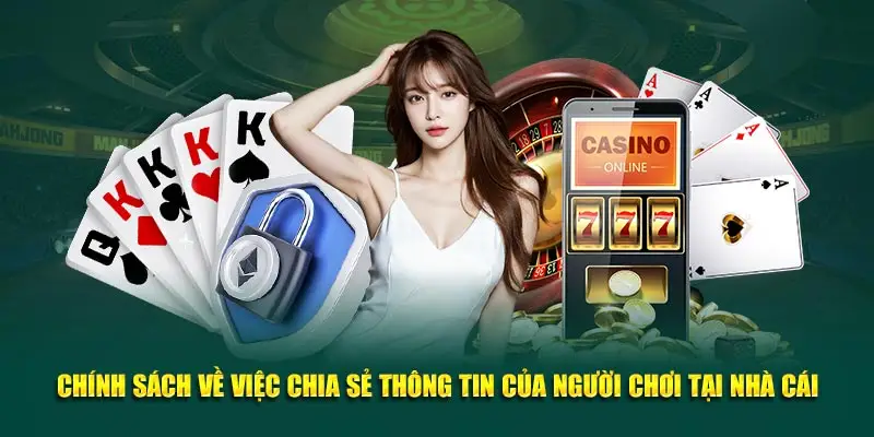 Chính sách về việc chia sẻ thông tin của người chơi tại nhà cái