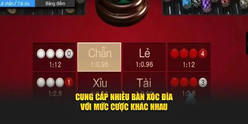 Cung cấp nhiều bàn xóc đĩa với mức cược khác nhau