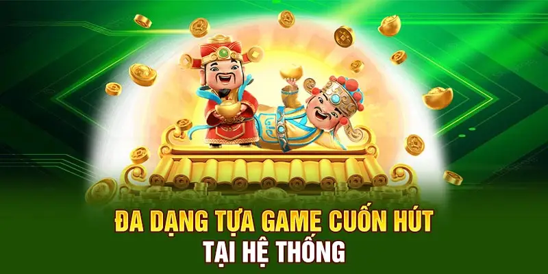 Đa dạng tựa game cuốn hút tại hệ thống
