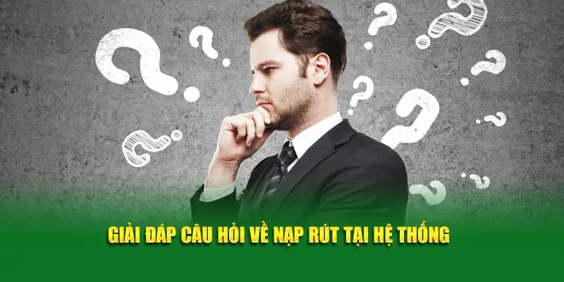 Giải đáp câu hỏi về nạp rút tại hệ thống