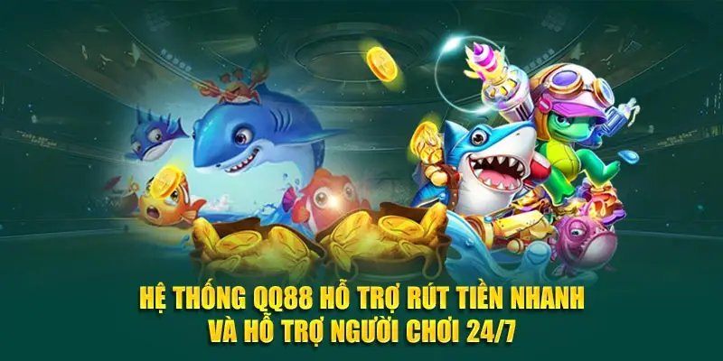 Hệ thống QQ88 hỗ trợ rút tiền nhanh và hỗ trợ người chơi 24/7