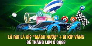 Lô Rơi Là Gì? "Mách Nước" 4 Bí Kíp Vàng Để Thắng Lớn Ở QQ88