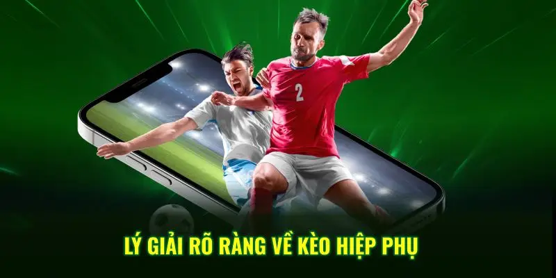 Lý giải rõ ràng về kèo hiệp phụ