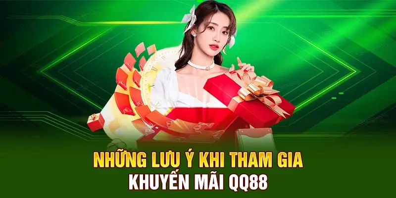 Những Lưu ý khi tham gia khuyến mãi QQ88