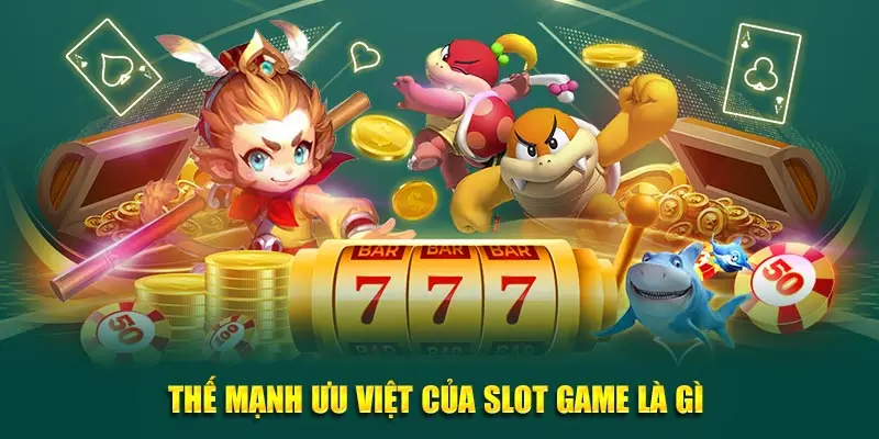 Thế mạnh ưu việt của slot game là gì
