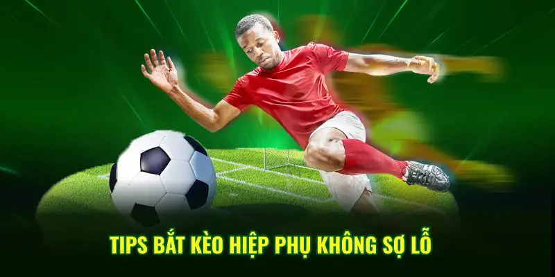 Tips bắt kèo hiệp phụ không sợ lỗ