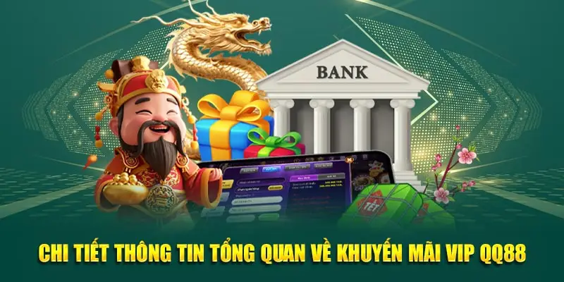 Chi tiết thông tin tổng quan về khuyến mãi VIP QQ88