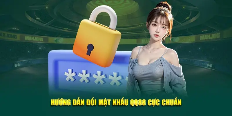 Hướng dẫn đổi mật khẩu QQ88 Cực Chuẩn