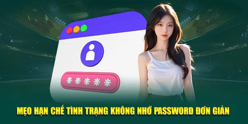 Mẹo hạn chế tình trạng không nhớ password đơn giản