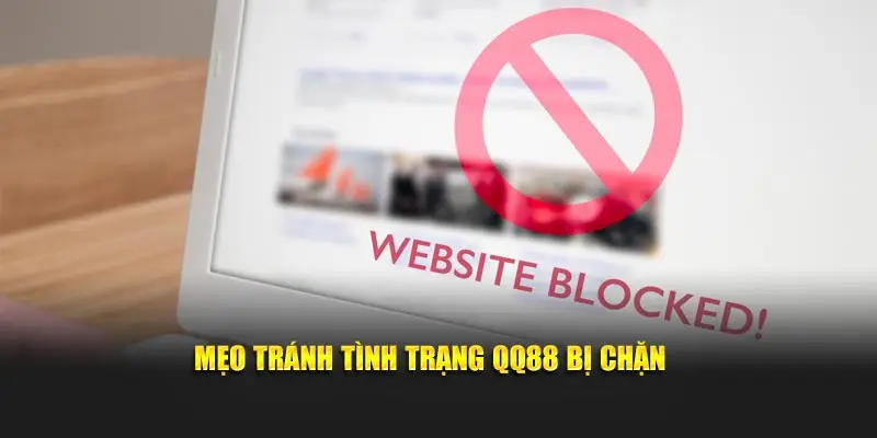 Mẹo tránh tình trạng QQ88 bị chặn