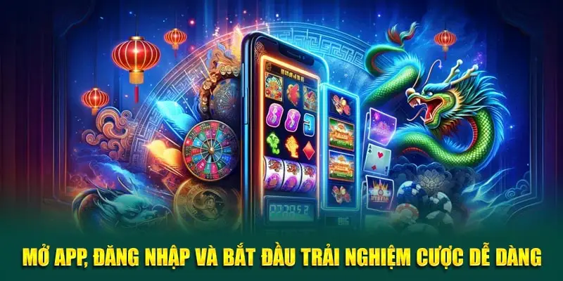 Mở app, đăng nhập và bắt đầu trải nghiệm cược dễ dàng
