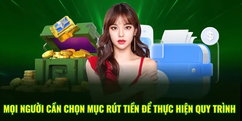 Mọi người cần chọn mục rút tiền để thực hiện quy trình