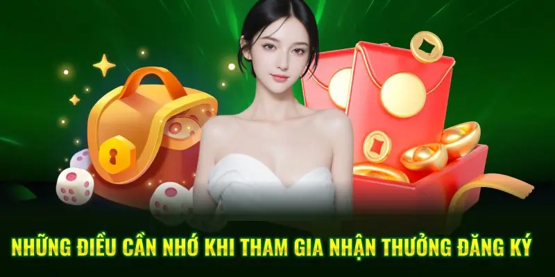 Những điều cần nhớ khi tham gia nhận thưởng đăng ký