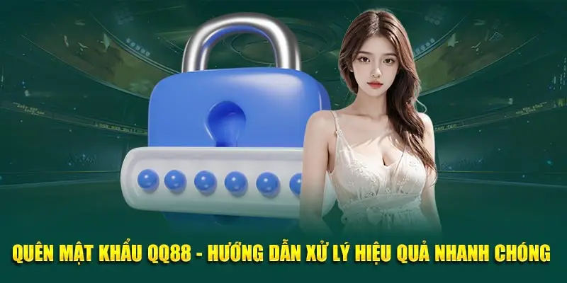 Quên Mật Khẩu QQ88 - Hướng Dẫn Xử Lý Hiệu Quả, Nhanh Chóng