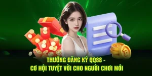 Thưởng Đăng Ký QQ88 - Cơ Hội Tuyệt Vời Cho Người Chơi Mới
