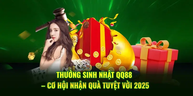 Thưởng Sinh Nhật QQ88 – Cơ Hội Nhận Quà Tuyệt Vời 2025